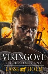 Vikingové - Nájezdy synů - Lasse Holm - Historické romány Vikingové - Nájezdy synů