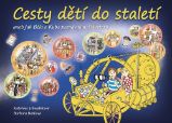 Cesty dětí do staletí aneb Jak Běla a Kuba poznávali naši minulost Cesty dětí do staletí aneb Jak Běla a Kuba poznávali naši minulost