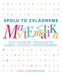Matematika - Spolu to zvládneme - Carol Vorderman - Matematika pro 1. stupeň ZŠ Matematika - Spolu to zvládneme