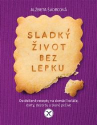 Sladký život bez lepku - Osvědčené recepty pro domácí koláče, dorty, dezerty a slané pečiv - Alžběta Švorcová - Zdraví, hubnutí a sport Sladký život bez lepku - Osvědčené recepty pro domácí koláče, dorty, dezerty a slané pečivo