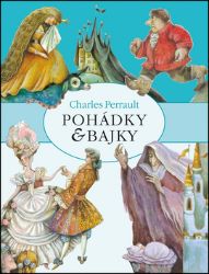 Pohádky a bajky - Charles Perrault - Pohádky Charlese Perraulta Pohádky a bajky