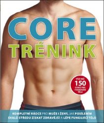 Core trénink - Více než 150 cviků pro tvarování těla Core trénink - Více než 150 cviků pro tvarování těla