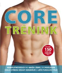 Core trénink - Více než 150 cviků pro tvarování těla - Glen Thurgood,Mary Paternoster - Sport Core trénink - Více než 150 cviků pro tvarování těla