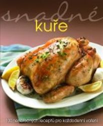 Snadné kuře - 100 nenáročných receptů pro každodenní vaření Snadné kuře - 100 nenáročných receptů pro každodenní vaření