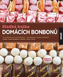 Sladká kniha domácích bonbonů - Elizabeth LaBau - Pečení, moučníky a dorty Sladká kniha domácích bonbonů