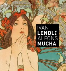 Ivan Lendl: Alfons Mucha - Plakáty ze sbírky Ivana Lendla (anglická vezre) - Alfons Mucha - Dvojjazyčná literatura Ivan Lendl: Alfons Mucha - Plakáty ze sbírky Ivana Lendla (anglická vezre)