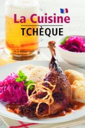 La Cuisine Tchéque - Česká kuchyně (francouzsky) La Cuisine Tchéque - Česká kuchyně (francouzsky)