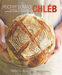 Poctivý domácí chléb - Drožďové a kváskové chleby, netradiční chlebíčky a drobné pečivo - Emmanuel Hadjiandreou - Pečení, moučníky a dorty Poctivý domácí chléb