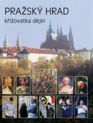 Pražský hrad - křižovatka dějin - Miloš Pokorný - Literatura faktu Pražský hrad - křižovatka dějin