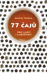 77 čajů pro čajové laiky i labužníky - Michal Thoma - Nápoje a koktejly 77 čajů pro čajové laiky i labužníky