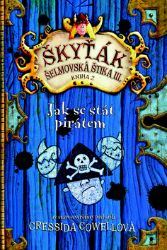 Jak se stát pirátem (Škyťák Šelmovská Štika III.) 2 - Cressida Cowell - Dobrodružné knihy pro děti Jak se stát pirátem (Škyťák Šelmovská Štika III.) 2