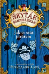 Jak se stát pirátem (Škyťák Šelmovská Štika III.) 2 - Cressida Cowell - Dobrodružné knihy pro děti Jak se stát pirátem (Škyťák Šelmovská Štika III.) 2