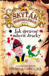Jak správně mluvit dracky (Škyťák Šelmovská Štika III.) 3 - Cressida Cowell - Dobrodružné knihy pro děti Jak správně mluvit dracky (Škyťák Šelmovská Štika III.) 3