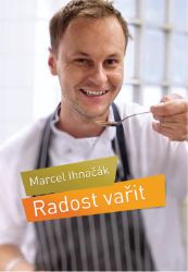 Radost vařit - Marcel Ihnačák - Kuchařky a nápoje Radost vařit