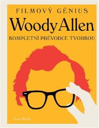 Woody Allen - Kompletní průvodce tvorbou Woody Allen - Kompletní průvodce tvorbou