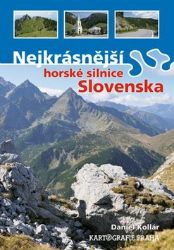 Nejkrásnější horské silnice Slovenska - Daniel Kollár - Mapy Slovensko Nejkrásnější horské silnice Slovenska