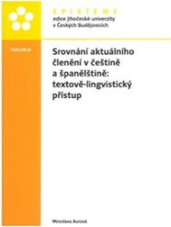 Srovnání aktuálního členění v češtině a španělštině: textově-lingvistický přístup - Miroslava Aurová - Jazykové učebnice Srovnání aktuálního členění v češtině a španělštině: textově-lingvistický přístup
