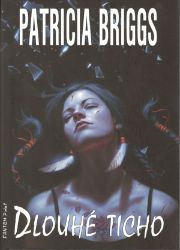 Mercy Thompson 10 - Dlouhé ticho - Patricia Briggs - Fantasy Mercy Thompson 10 - Dlouhé ticho