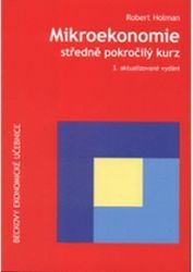 Mikroekonomie: Středně pokročilý kurz, 3. aktualizované vydání - Robert Holman - Ekonomika Mikroekonomie: Středně pokročilý kurz, 3. aktualizované vydání