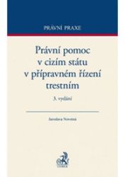 Právní pomoc v cizím státu v přípravném řízení trestním. 3. vydání Právní pomoc v cizím státu v přípravném řízení trestním. 3. vydání