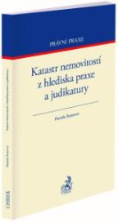 Katastr nemovitostí z hlediska praxe a judikatury - Daniela Šustrová - Právo Katastr nemovitostí z hlediska praxe a judikatury