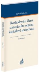 Rozhodování člena statutárního orgánu kapitálové společnosti Rozhodování člena statutárního orgánu kapitálové společnosti
