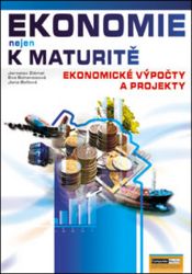 Ekonomie nejen k maturitě - Ekonomické výpočty a projekty Ekonomie nejen k maturitě - Ekonomické výpočty a projekty