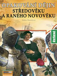 Opakování dějin středověku a raného novověku - Řešení - Helena Mandelová - Dějepis Opakování dějin středověku a raného novověku - Řešení