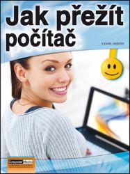 Jak přežít počítač - Karel Nešpor - Počítače a internet Jak přežít počítač