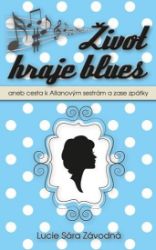 Život hraje blues aneb Cesta k Allanových sestrám a zase zpátky Život hraje blues aneb Cesta k Allanových sestrám a zase zpátky