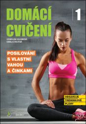 Domácí cvičení 1 - Posilování s vlastní vahou a činkami - Kamila Štreitová,Stanislava Holomková - Sport Domácí cvičení 1 - Posilování s vlastní vahou a činkami