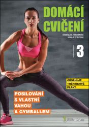 Domácí cvičení 3 - Posilování s vlastní vahou a gymballem - Kamila Štreitová,Stanislava Holomková - Sport Domácí cvičení 3 - Posilování s vlastní vahou a gymballem