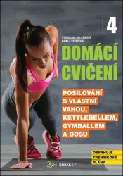 Domácí cvičení 4 - Posilování s vlastní vahou, kettlebellem, gymballem a BOSU - Stanislava Holomková,Kamila Štreitová - Sport Domácí cvičení 4 - Posilování s vlastní vahou, kettlebellem, gymballem a BOSU