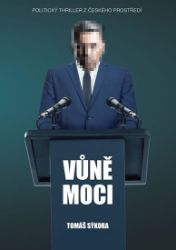 Vůně moci - Politický thriller z českého prostředí - Tomáš Sýkora - Thrillery Vůně moci - Politický thriller z českého prostředí