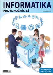 Informatika pro 5. ročník ZŠ - Metodika pro učitele - Pavel Navrátil - Informatika pro 1. stupeň ZŠ Informatika pro 5. ročník ZŠ Metodika
