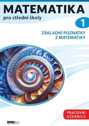 Matematika pro střední školy 1 - Pracovní učebnice - Petr Kozák - Matematika Matematika pro střední školy 1 - Pracovní učebnice