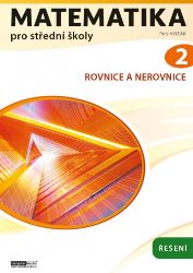 Matematika pro střední školy 2 - Řešení - Petr Kozák - Matematika Matematika pro střední školy 2 - Řešení