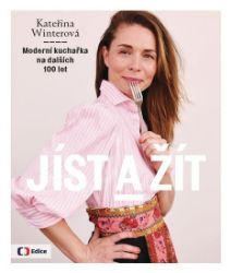 Jíst a žít - Moderní kuchařka na dalších 100 let - Kateřina Winterová - Zdravá výživa Jíst a žít - Moderní kuchařka na dalších 100 let