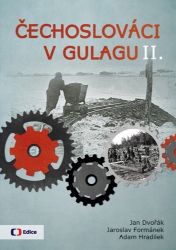 Čechoslováci v Gulagu II. - Adam Hradilek,Jaroslav Formánek,Jan Dvořák - Literatura faktu Čechoslováci v Gulagu II.