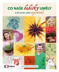 Co naše babičky uměly a na co my jsme zapomněli Co naše babičky uměly a na co my jsme zapomněli