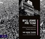 Byli jsme při tom / We were there - 1989 očima kameramanů České televize - kolektiv autorů - Literatura faktu Byli jsme při tom / We were there - 1989 očima kameramanů České televize