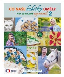 Co naše babičky uměly a na co my jsme zapomněli 2 Co naše babičky uměly a na co my jsme zapomněli 2
