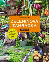 Zeleninová zahrádka: Od A do Z (z pořadu) polopatě a ještě něco navíc - Roman Pavela - Zahrada a pěstitelství Zeleninová zahrádka: Od A do Z (z pořadu) polopatě a ještě něco navíc