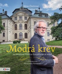 Modrá krev - Po stopách českých šlechtických rodů - Alena Činčerová,Jan Drocár,Barbora Jarošová Kinská - Dějiny umění Modrá krev - Po stopách českých šlechtických rodů