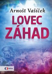 Lovec záhad - Arnošt Vašíček - Cestopisy a reportáže Lovec záhad - Za dobrodružstvím po celém světě