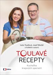 Toulavé recepty - Kuchařka krajových specialit - Iveta Toušlová,Josef Maršál - Kuchařky a nápoje Toulavé recepty - Kuchařka krajových specialit