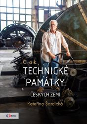 C. a k. Technické památky českých zemí - Kateřina Šardická - Technika C. a k. Technické památky českých zemí