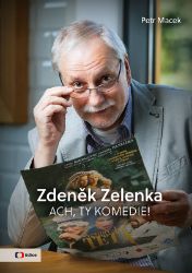 Zdeněk Zelenka - Ach, ty komedie! - Petr Macek - Divadlo a film Zdeněk Zelenka - Ach, ty komedie!