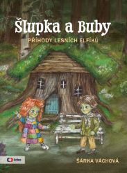 Šlupka a Buby - Příhody lesních elfíků - Šárka Váchová - Pohádky pro děti Šlupka a Buby - Příhody lesních elfíků