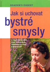 Jak si uchovat bystré smysly Jak si uchovat bystré smysly